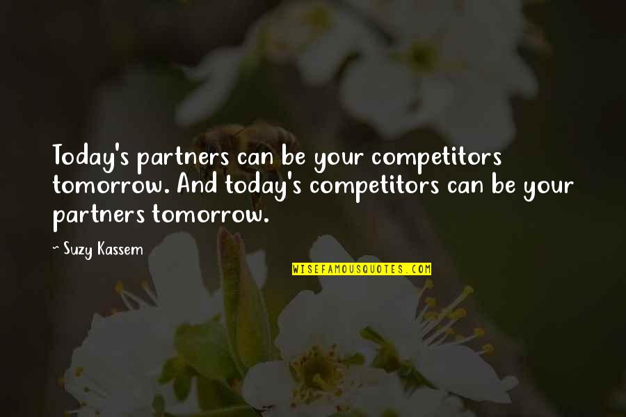 Competition In Business Quotes By Suzy Kassem: Today's partners can be your competitors tomorrow. And