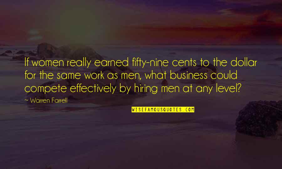 Competition In Business Quotes By Warren Farrell: If women really earned fifty-nine cents to the