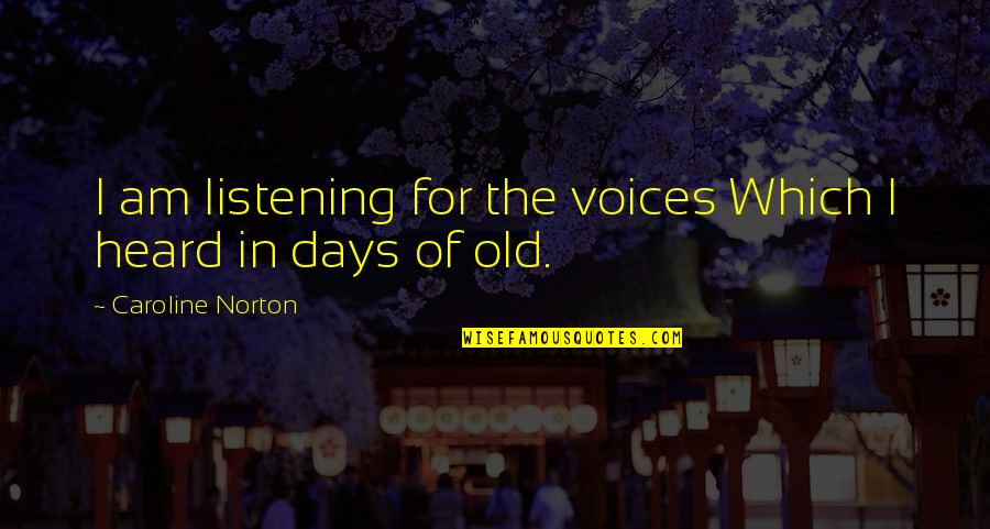Competition In Dance Quotes By Caroline Norton: I am listening for the voices Which I