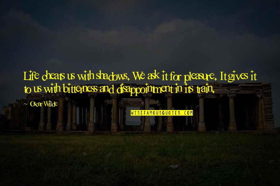 Competition In Dance Quotes By Oscar Wilde: Life cheats us with shadows. We ask it Competition In Dance Quotes By Oscar Wilde: Life cheats us with shadows. We ask it