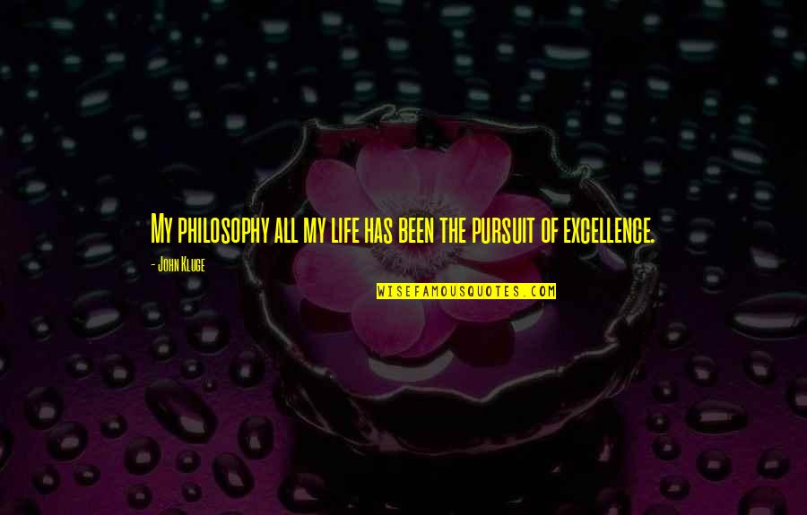 Competition In Friendship Quotes By John Kluge: My philosophy all my life has been the