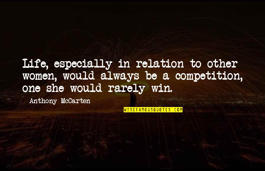 Competition In Life Quotes By Anthony McCarten: Life, especially in relation to other women, would