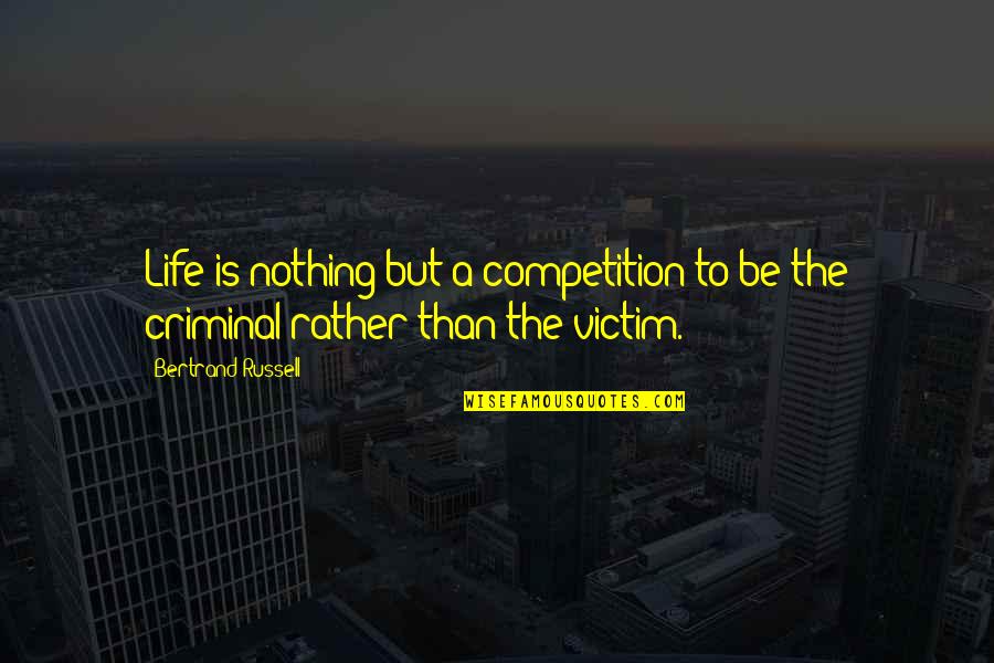 Competition In Life Quotes By Bertrand Russell: Life is nothing but a competition to be