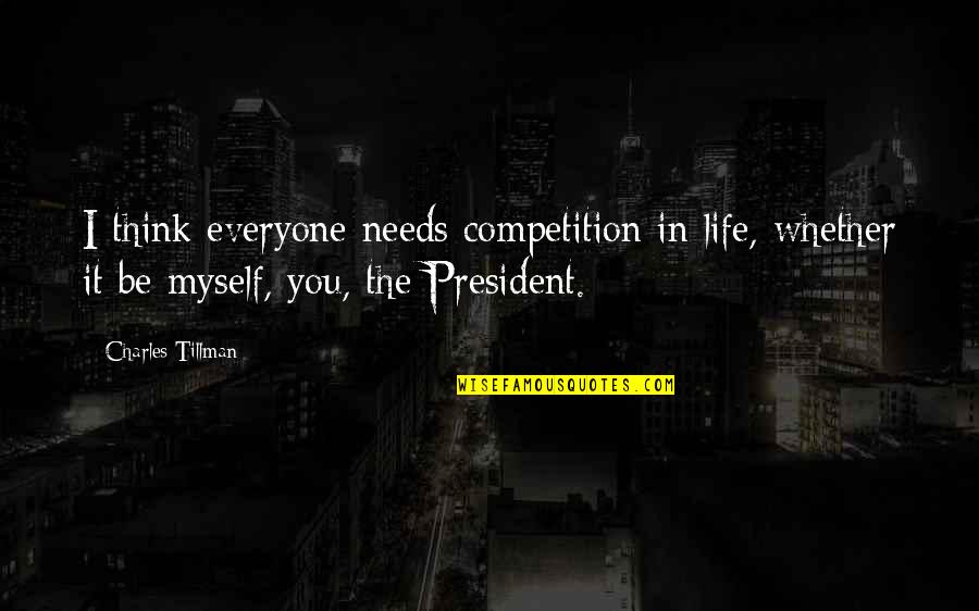 Competition In Life Quotes By Charles Tillman: I think everyone needs competition in life, whether