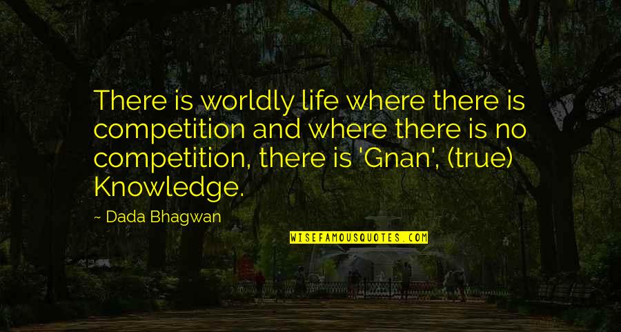 Competition In Life Quotes By Dada Bhagwan: There is worldly life where there is competition