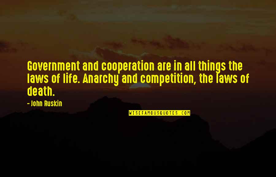 Competition In Life Quotes By John Ruskin: Government and cooperation are in all things the