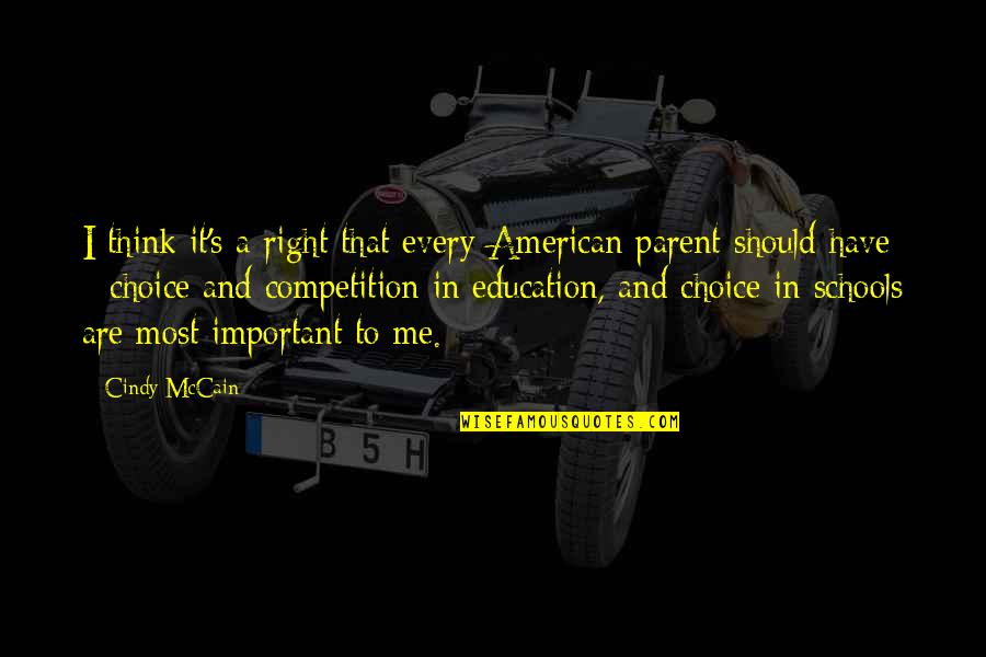 Competition In School Quotes By Cindy McCain: I think it's a right that every American