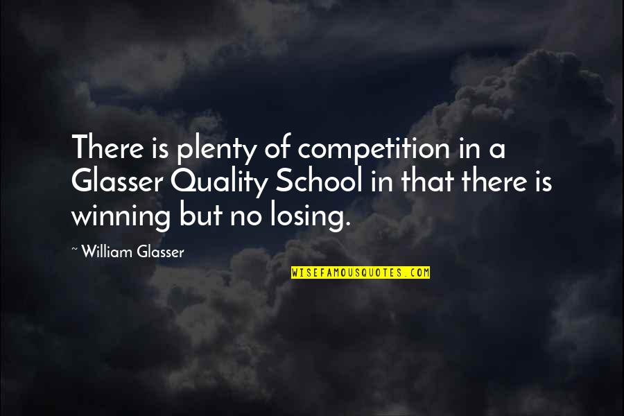 Competition In School Quotes By William Glasser: There is plenty of competition in a Glasser