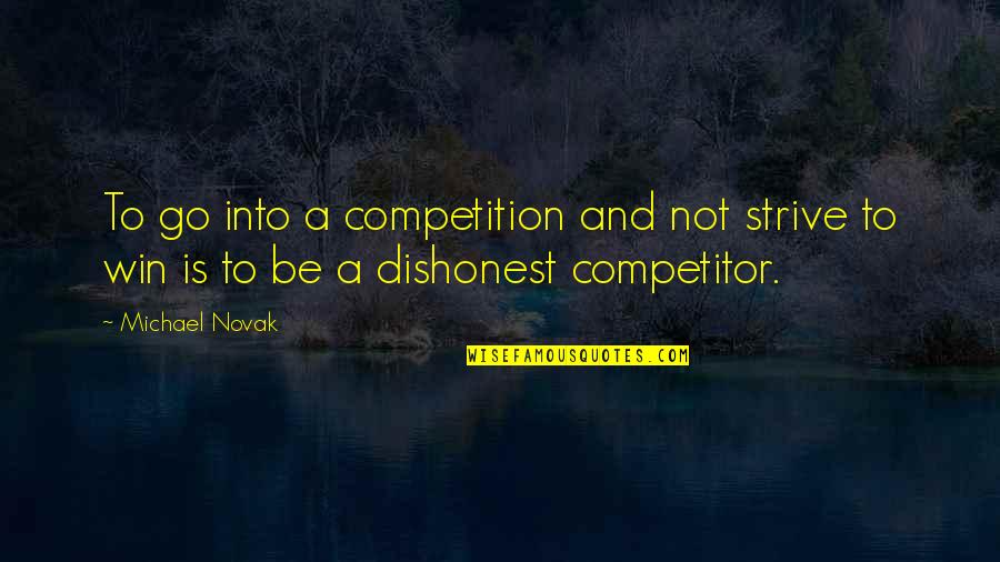 Competition In Sports Quotes By Michael Novak: To go into a competition and not strive