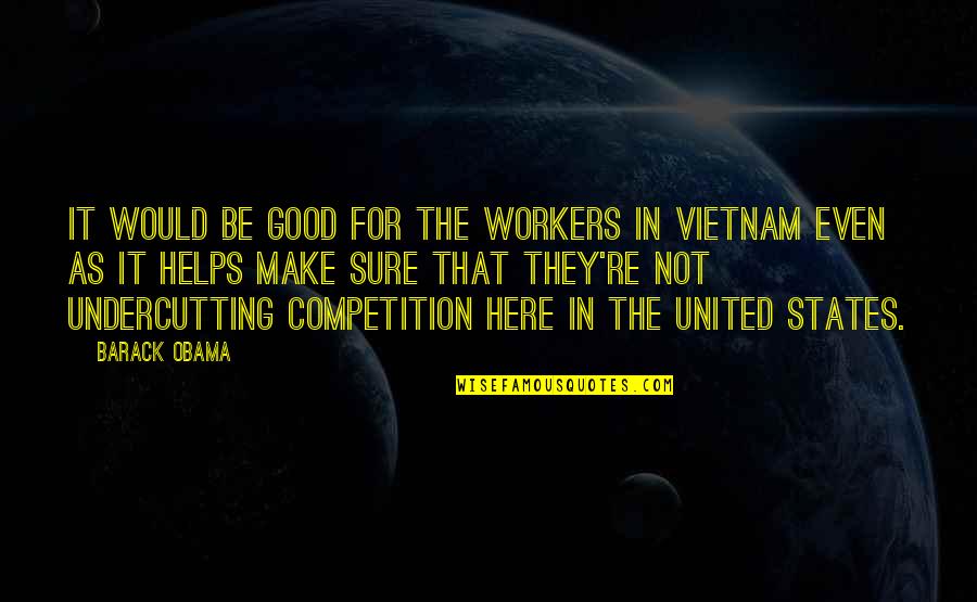 Competition Is Good Quotes By Barack Obama: It would be good for the workers in