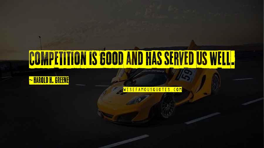 Competition Is Good Quotes By Harold H. Greene: Competition is good and has served us well.