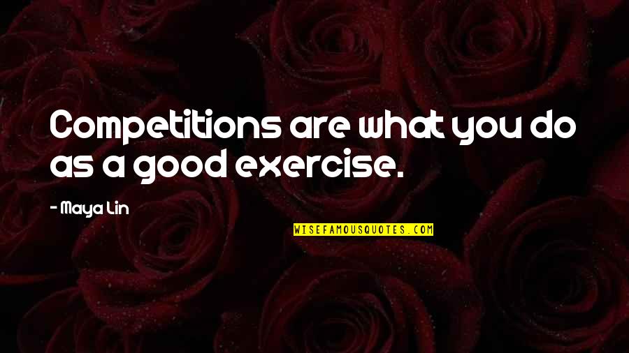 Competition Is Good Quotes By Maya Lin: Competitions are what you do as a good