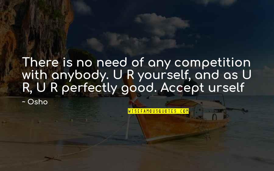 Competition Is Good Quotes By Osho: There is no need of any competition with Competition Is Good Quotes By Osho: There is no need of any competition with