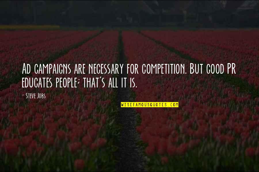 Competition Is Good Quotes By Steve Jobs: Ad campaigns are necessary for competition. But good