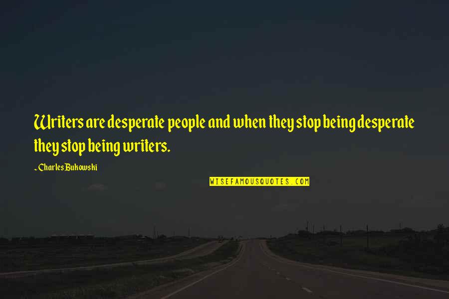 Competition Law Quotes By Charles Bukowski: Writers are desperate people and when they stop