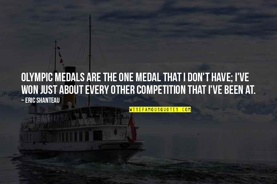 Competition Quotes By Eric Shanteau: Olympic medals are the one medal that I