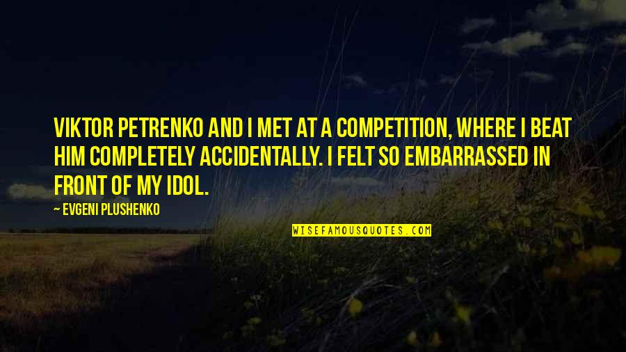 Competition Quotes By Evgeni Plushenko: Viktor Petrenko and I met at a competition,