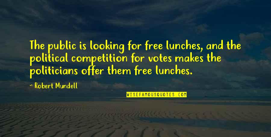 Competition Quotes By Robert Mundell: The public is looking for free lunches, and