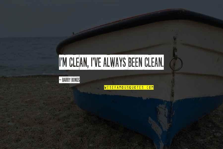 Competition Quotese Quotes By Barry Bonds: I'm clean, I've always been clean.