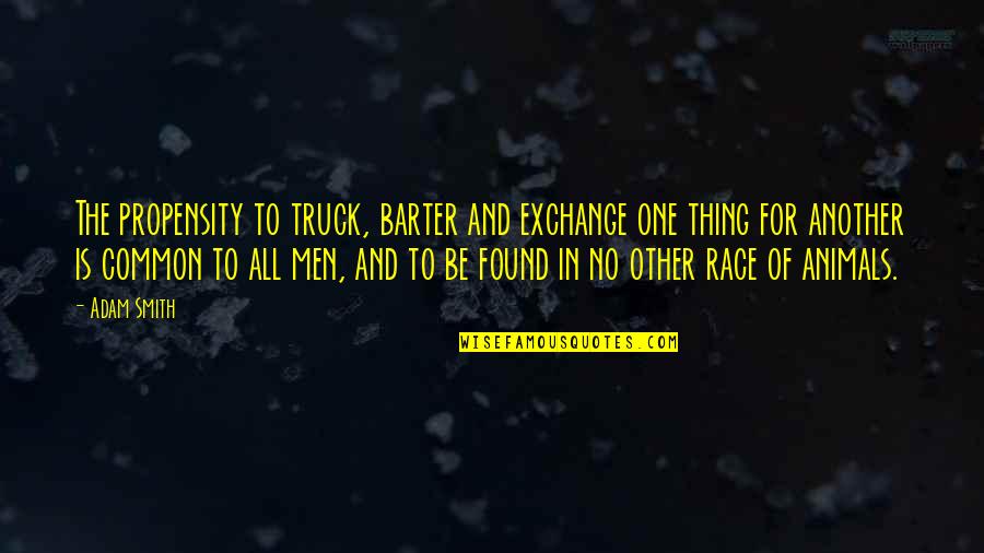 Competition With Others Quotes By Adam Smith: The propensity to truck, barter and exchange one Competition With Others Quotes By Adam Smith: The propensity to truck, barter and exchange one