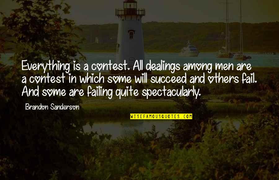 Competition With Others Quotes By Brandon Sanderson: Everything is a contest. All dealings among men Competition With Others Quotes By Brandon Sanderson: Everything is a contest. All dealings among men