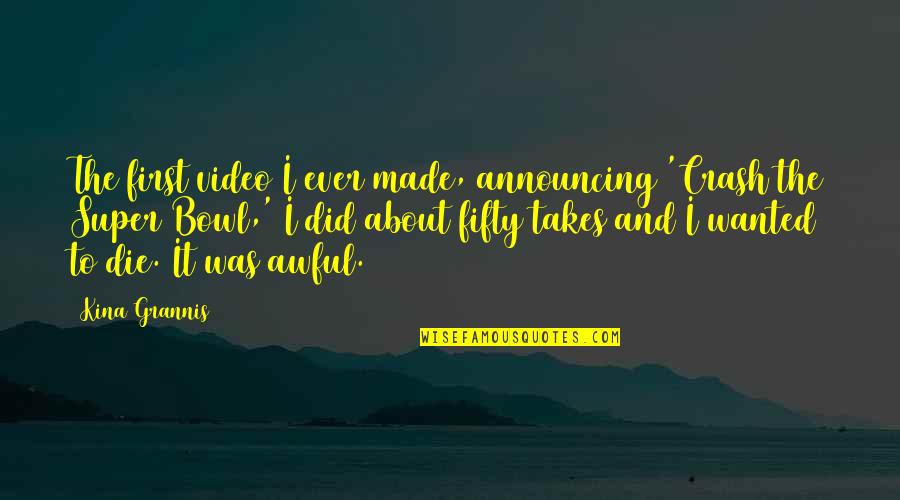 Competition With Others Quotes By Kina Grannis: The first video I ever made, announcing 'Crash Competition With Others Quotes By Kina Grannis: The first video I ever made, announcing 'Crash