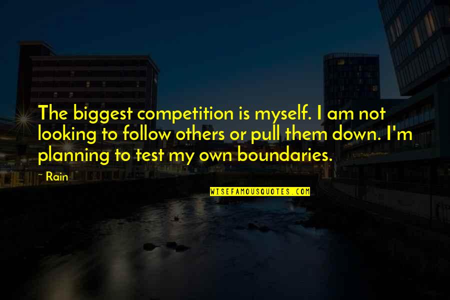 Competition With Others Quotes By Rain: The biggest competition is myself. I am not