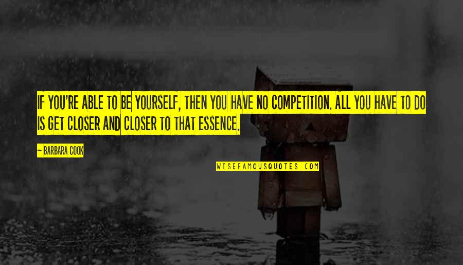 Competition With Yourself Quotes By Barbara Cook: If you're able to be yourself, then you