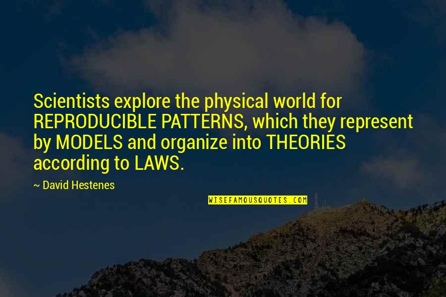 Competition With Yourself Quotes By David Hestenes: Scientists explore the physical world for REPRODUCIBLE PATTERNS,