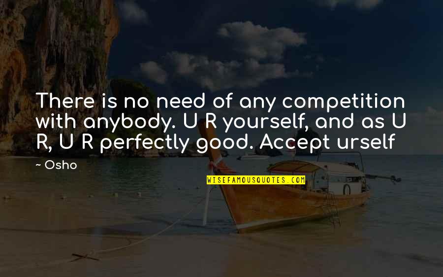 Competition With Yourself Quotes By Osho: There is no need of any competition with