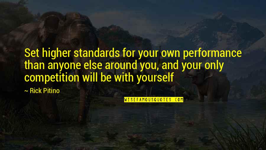 Competition With Yourself Quotes By Rick Pitino: Set higher standards for your own performance than