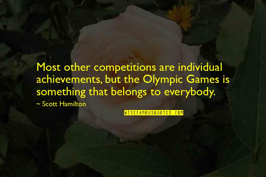 Competitions Quotes By Scott Hamilton: Most other competitions are individual achievements, but the