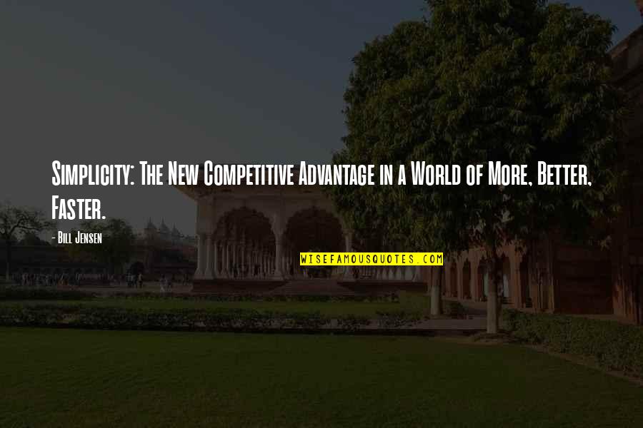 Competitive Advantage Quotes By Bill Jensen: Simplicity: The New Competitive Advantage in a World
