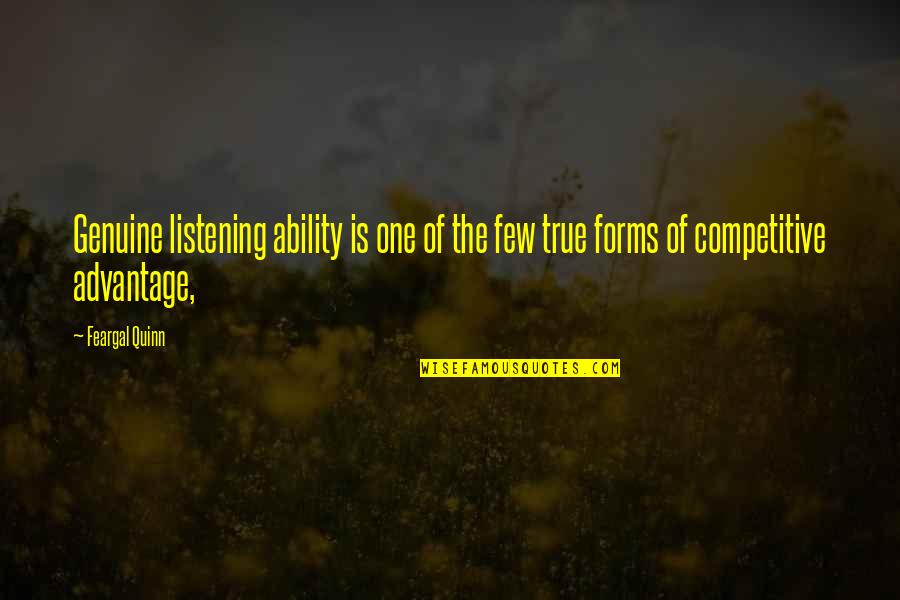 Competitive Advantage Quotes By Feargal Quinn: Genuine listening ability is one of the few