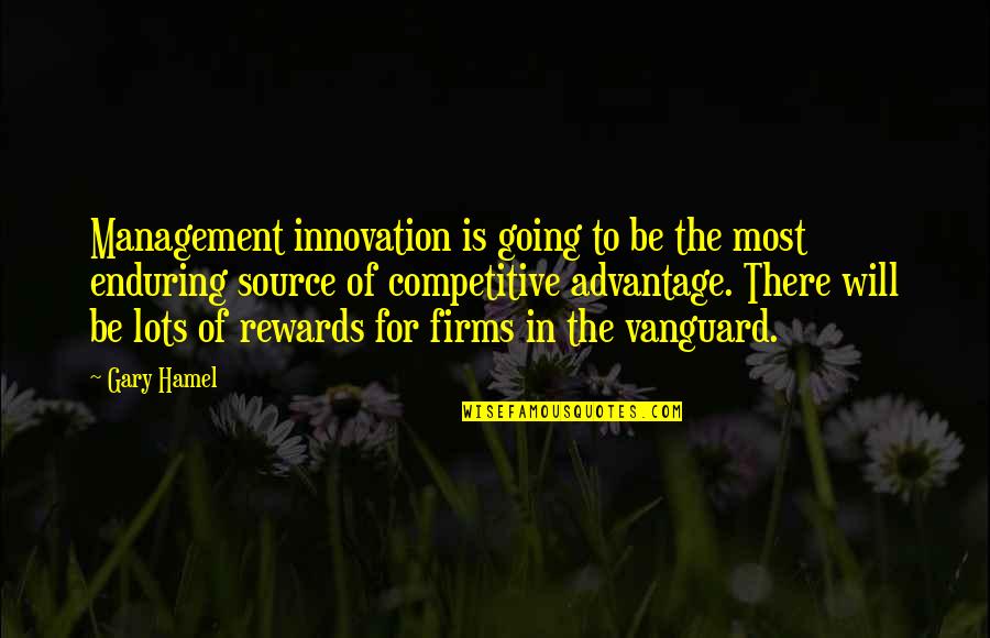 Competitive Advantage Quotes By Gary Hamel: Management innovation is going to be the most