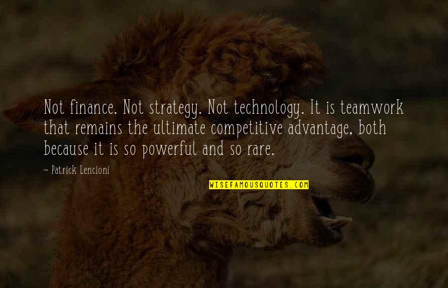 Competitive Advantage Quotes By Patrick Lencioni: Not finance. Not strategy. Not technology. It is