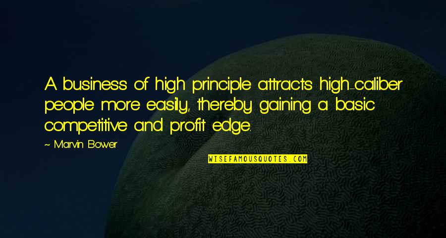 Competitive Edge Quotes By Marvin Bower: A business of high principle attracts high-caliber people