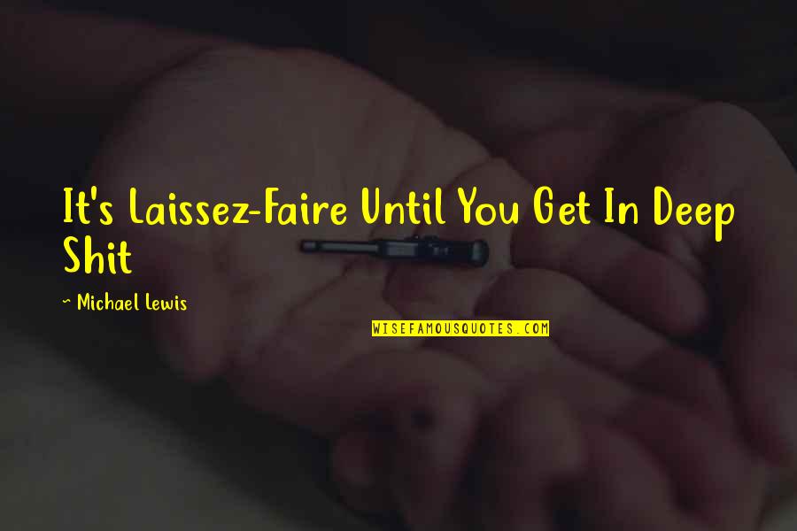 Competitive Edge Quotes By Michael Lewis: It's Laissez-Faire Until You Get In Deep Shit