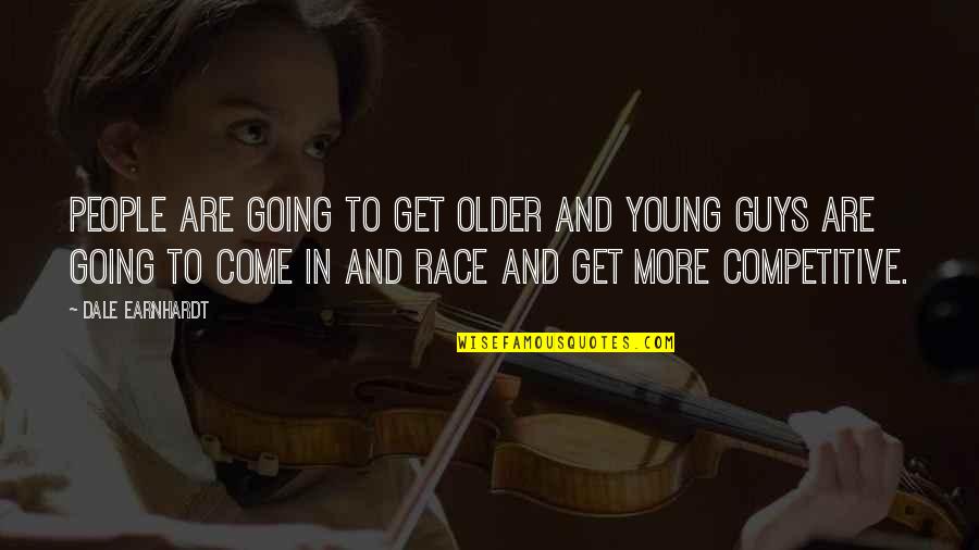 Competitive People Quotes By Dale Earnhardt: People are going to get older and young