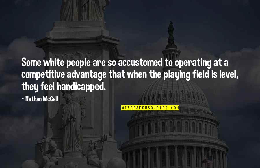 Competitive People Quotes By Nathan McCall: Some white people are so accustomed to operating