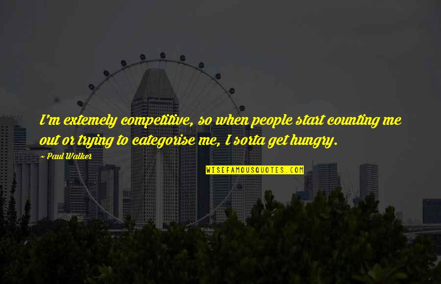 Competitive People Quotes By Paul Walker: I'm extemely competitive, so when people start counting