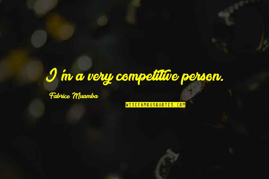 Competitive Person Quotes By Fabrice Muamba: I'm a very competitive person.