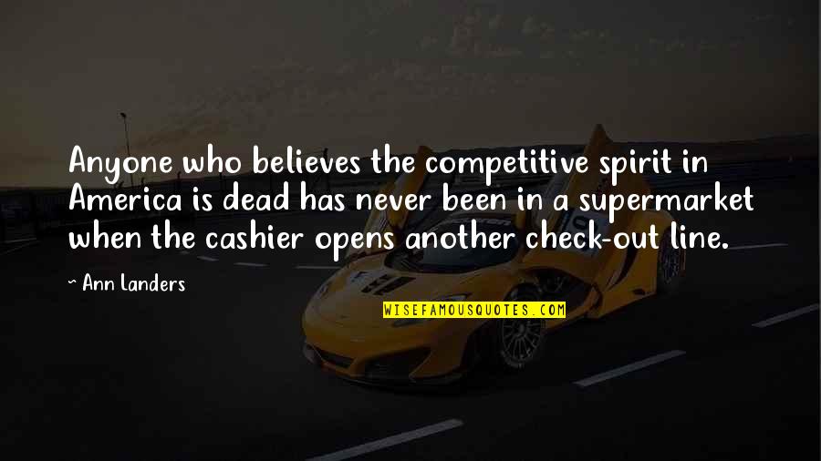 Competitive Spirit Quotes By Ann Landers: Anyone who believes the competitive spirit in America