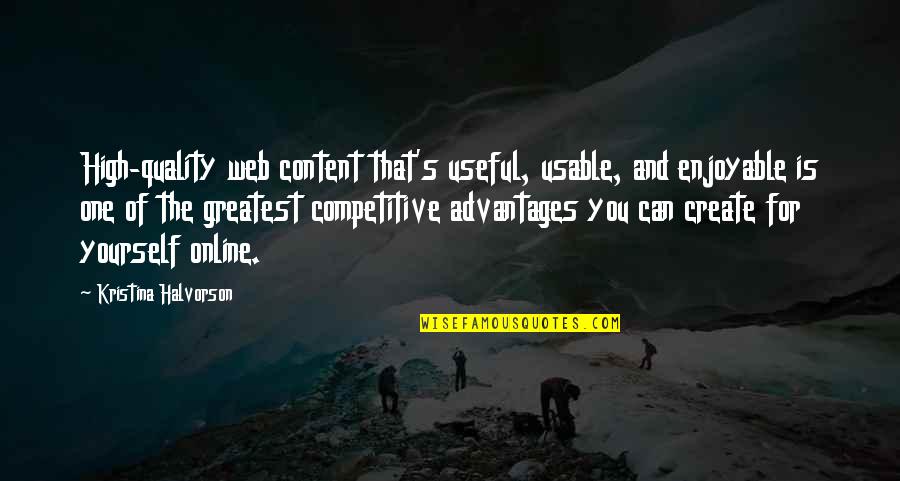 Competitive Strategy Quotes By Kristina Halvorson: High-quality web content that's useful, usable, and enjoyable