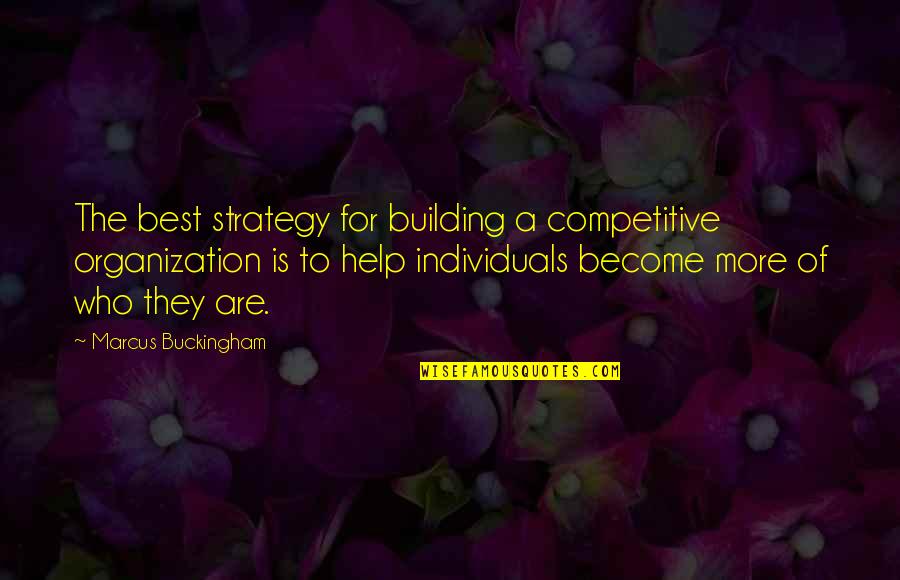 Competitive Strategy Quotes By Marcus Buckingham: The best strategy for building a competitive organization