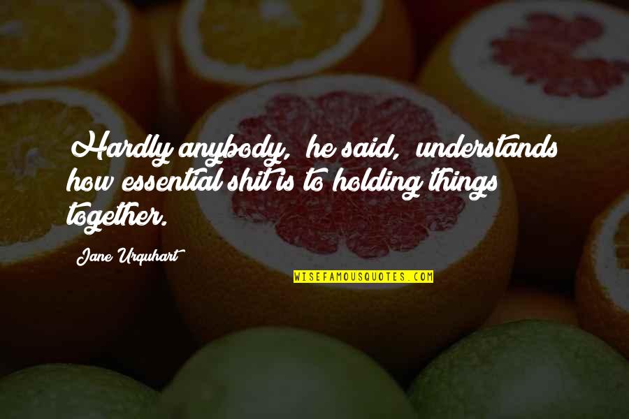 Competitive Swim Quotes By Jane Urquhart: Hardly anybody," he said, "understands how essential shit Competitive Swim Quotes By Jane Urquhart: Hardly anybody," he said, "understands how essential shit