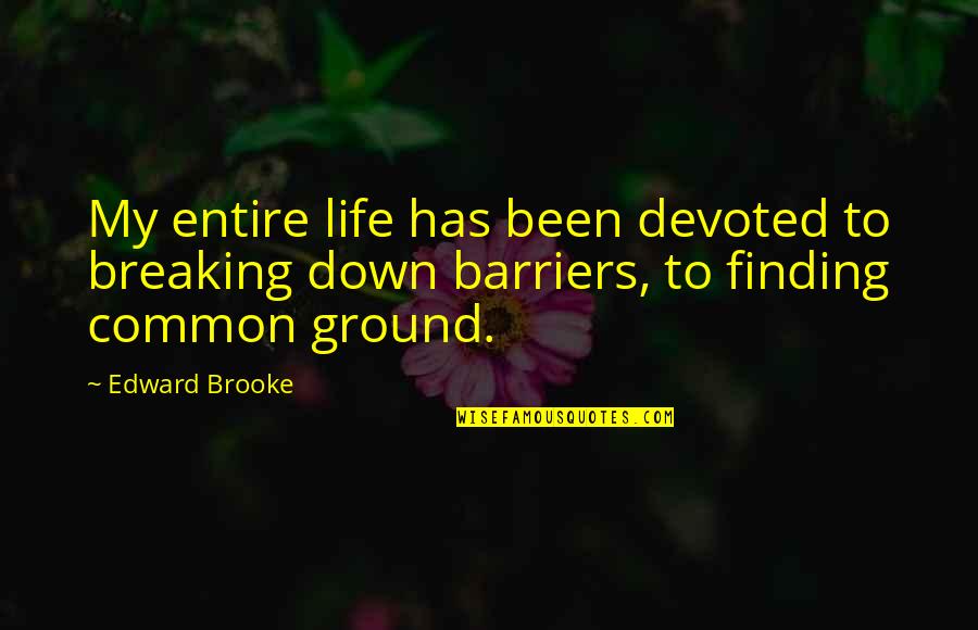 Competitive World Quotes By Edward Brooke: My entire life has been devoted to breaking