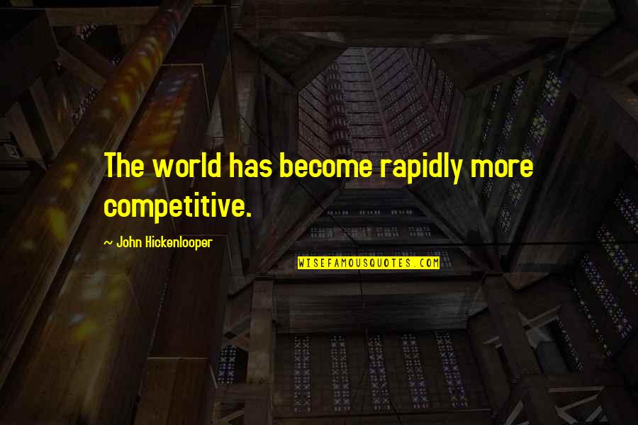 Competitive World Quotes By John Hickenlooper: The world has become rapidly more competitive.