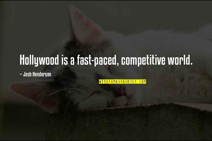 Competitive World Quotes By Josh Henderson: Hollywood is a fast-paced, competitive world.