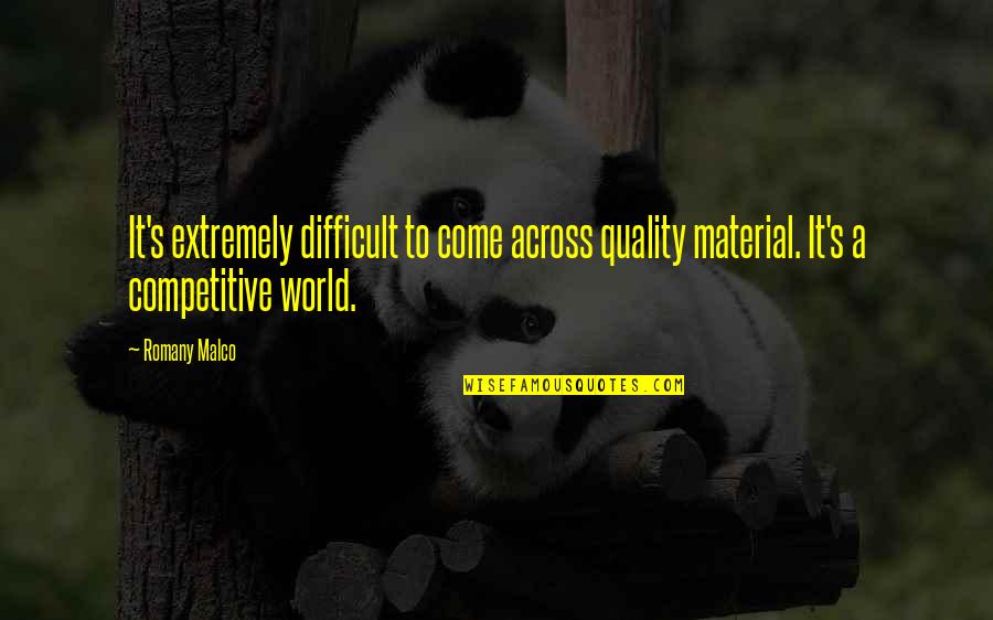 Competitive World Quotes By Romany Malco: It's extremely difficult to come across quality material.